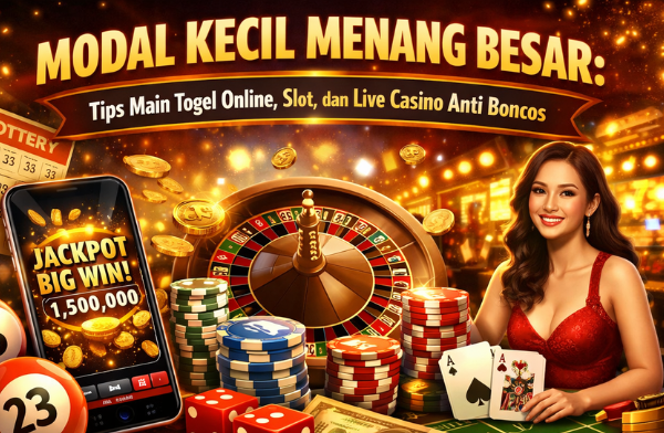 Modal Kecil Menang Besar: Tips Main Togel Online, Slot, dan Live Casino Anti Boncos